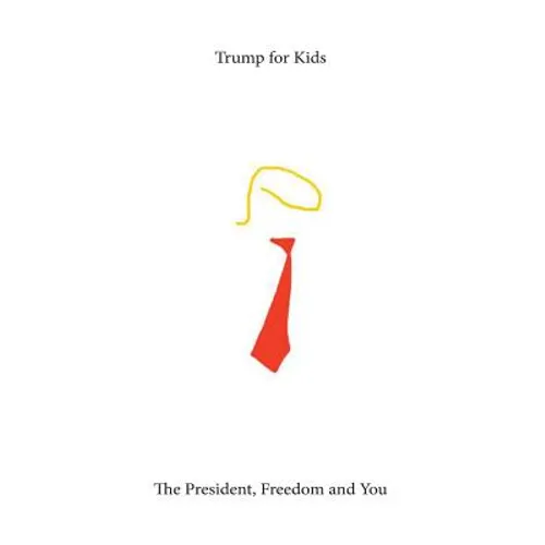 Trump For Kids: The President, Freedom, and You - Paperback