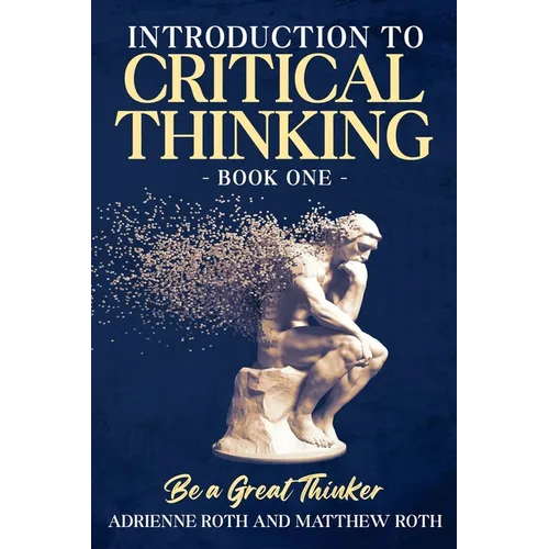 Be A Great Thinker: Book One - Introduction to Critical Thinking - Paperback