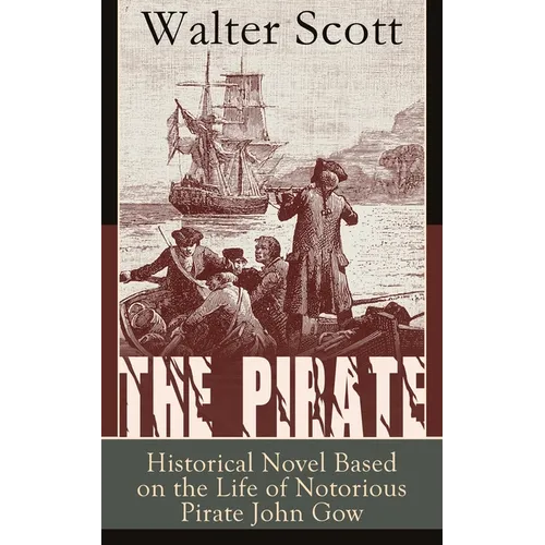 The Pirate: Historical Novel Based on the Life of Notorious Pirate John Gow: Adventure Novel Based on a True Story - Paperback