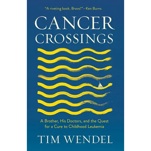 Cancer Crossings: A Brother, His Doctors, and the Quest for a Cure to Childhood Leukemia - Hardcover