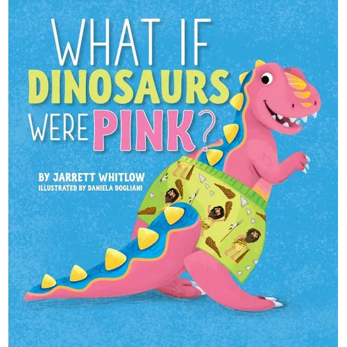 What if Dinosaurs were Pink? - Hardcover