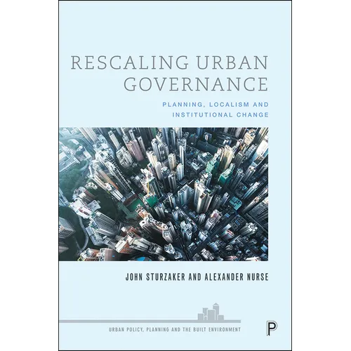 Rescaling Urban Governance: Planning, Localism and Institutional Change - Paperback