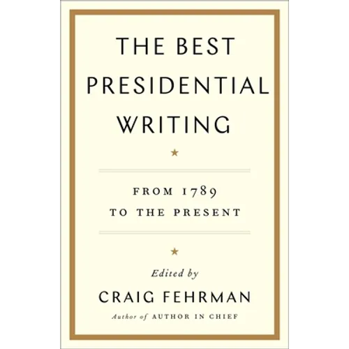 The Best Presidential Writing: From 1789 to the Present - Hardcover