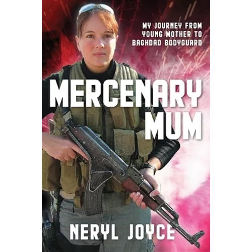 Mercenary Mum: My Journey from Young Mother to Baghdad Bodyguard - Paperback