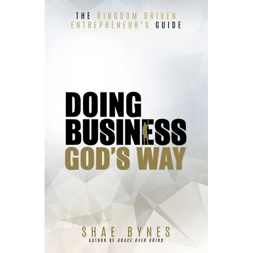 The Kingdom Driven Entrepreneur's Guide: Doing Business God's Way - Paperback