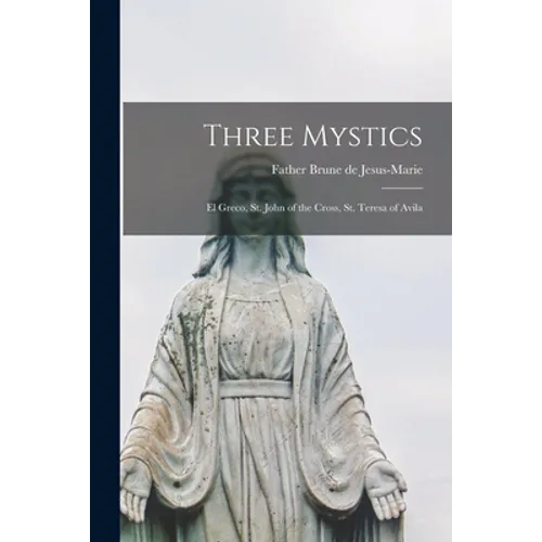 Three Mystics: El Greco, St. John of the Cross, St. Teresa of Avila - Paperback