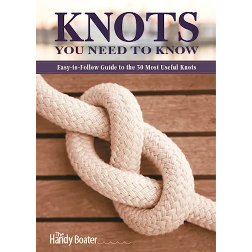 Knots You Need to Know: Easy-To-Follow Guide to the 30 Most Useful Knots - Paperback