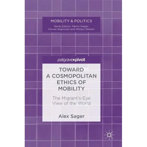 Toward a Cosmopolitan Ethics of Mobility: The Migrant's-Eye View of the World - Hardcover