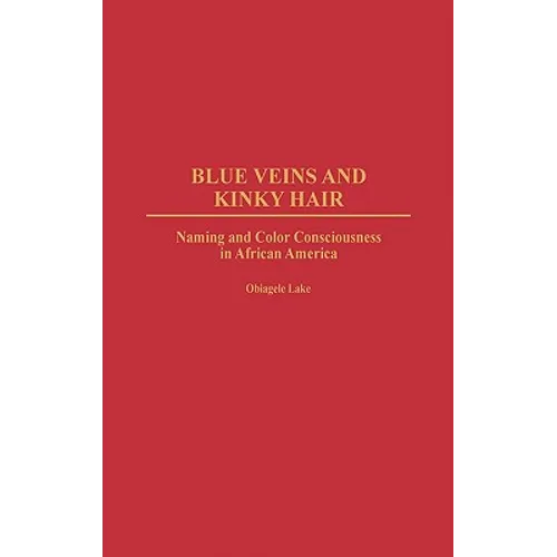 Blue Veins and Kinky Hair: Naming and Color Consciousness in African America - Hardcover