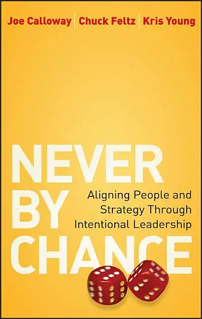 Never by Chance: Aligning People and Strategy Through Intentional Leadership - Hardcover