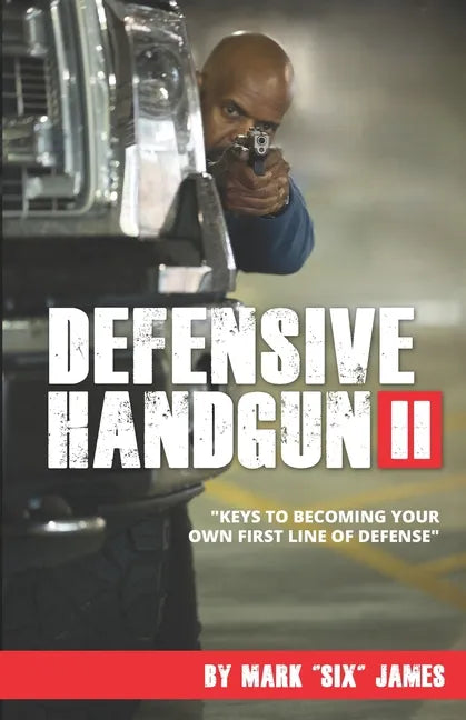 Defensive Handgun II: Keys To Becoming Your Own First Line of Defense - Paperback