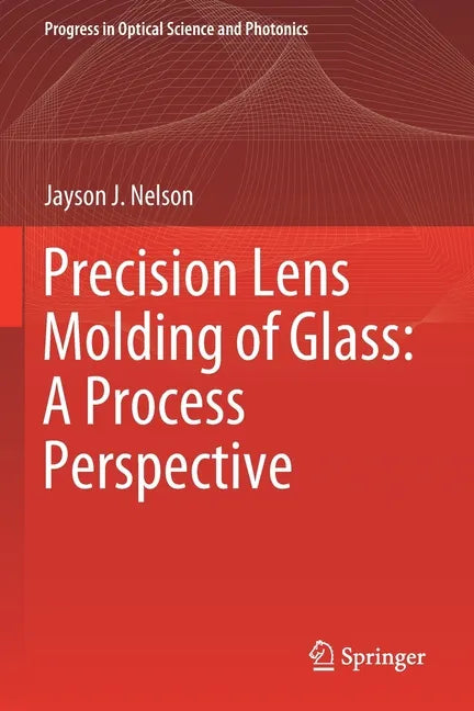 Precision Lens Molding of Glass: A Process Perspective - Paperback
