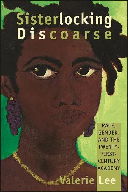 Sisterlocking Discoarse: Race, Gender, and the Twenty-First-Century Academy - Paperback