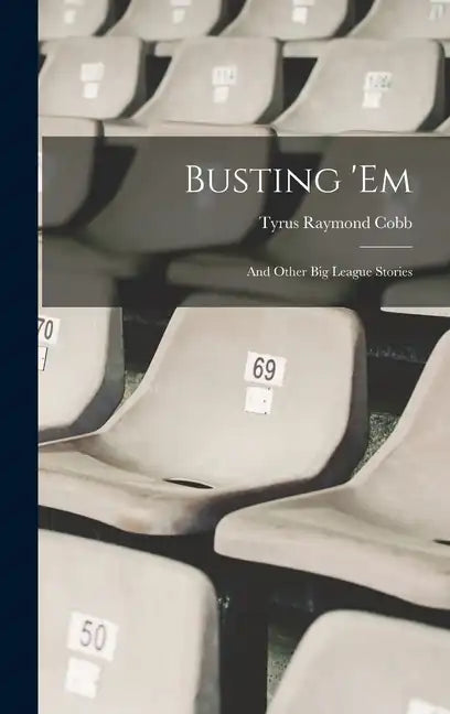 Busting 'em: And Other Big League Stories - Hardcover