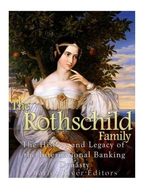 The Rothschild Family: The History and Legacy of the International Banking Dynas - Paperback