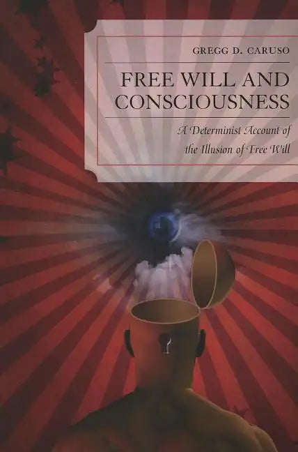 Free Will and Consciousness: A Determinist Account of the Illusion of Free Will - Paperback