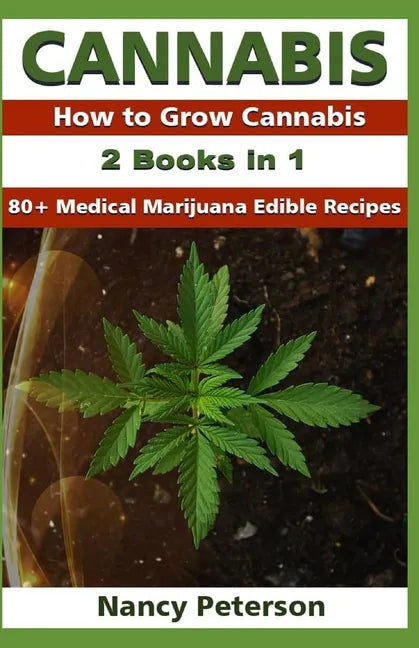 Cannabis: 2 Books in 1: How to Grow Cannabis & 80+ Medical Marijuana Edible Recipes - Paperback