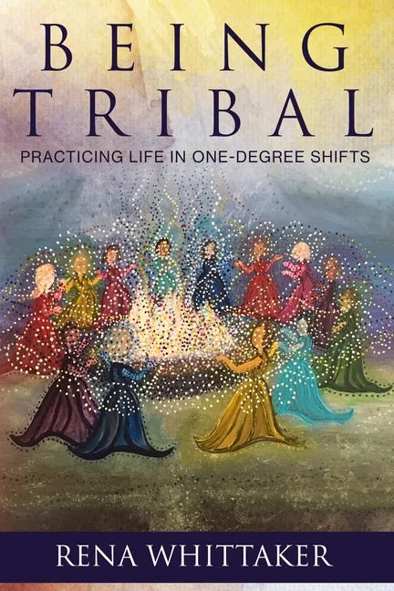 BeingTribal: Practicing Life in One Degree Shifts - Paperback
