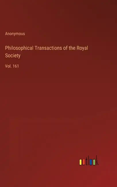 Philosophical Transactions of the Royal Society: Vol. 161 - Hardcover