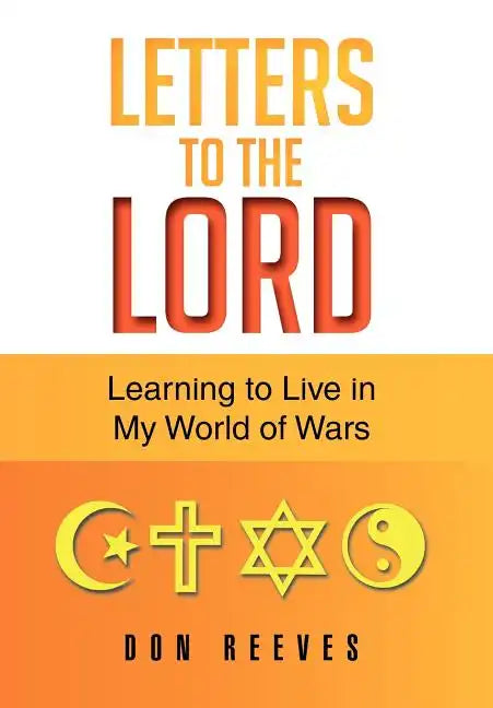 Letters To The Lord: Learning to Live in My World of Wars - Hardcover