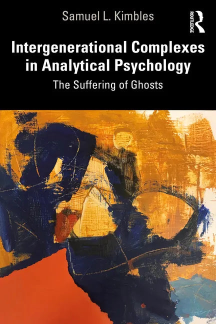 Intergenerational Complexes in Analytical Psychology: The Suffering of Ghosts - Paperback