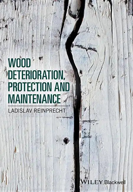 Wood Deterioration, Protection and Maintenance - Hardcover