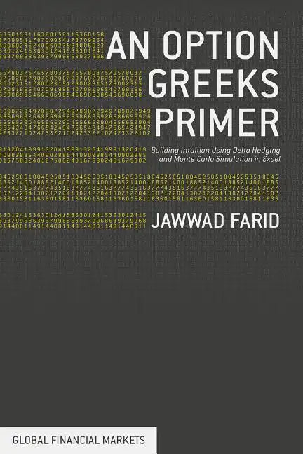 An Option Greeks Primer: Building Intuition with Delta Hedging and Monte Carlo Simulation Using Excel - Hardcover