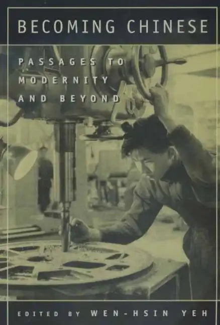 Becoming Chinese: Passages to Modernity and Beyond Volume 23 - Paperback