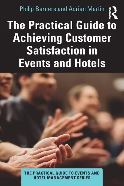 The Practical Guide to Achieving Customer Satisfaction in Events and Hotels - Paperback