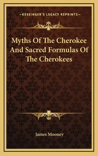 Myths of the Cherokee and Sacred Formulas of the Cherokees - Hardcover