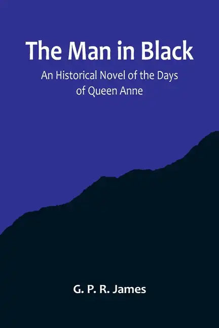 The Man in Black: An Historical Novel of the Days of Queen Anne - Paperback