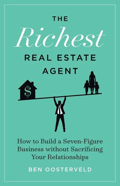 The Richest Real Estate Agent: How to Build a Seven-Figure Business without Sacrificing Your Relationships - Paperback