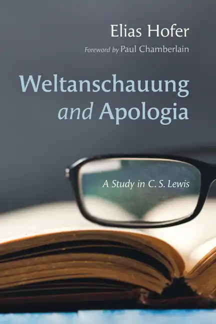 Weltanschauung and Apologia: A Study in C. S. Lewis - Hardcover
