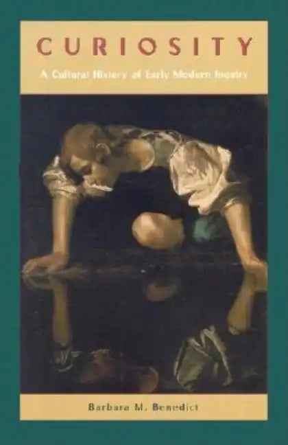 Curiosity: A Cultural History of Early Modern Inquiry - Paperback