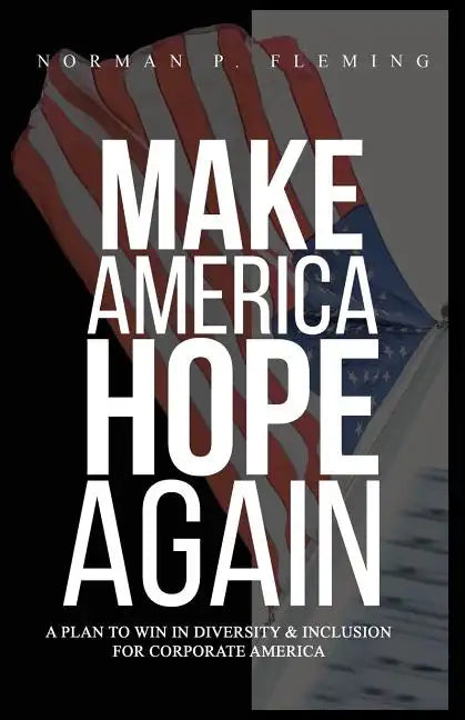 Make America Hope Again: A Plan to Win in Diversity & Inclusion for Corporate America - Paperback