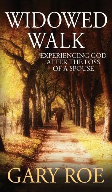 Widowed Walk: Experiencing God After the Loss of a Spouse - Hardcover