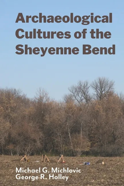 Archaeological Cultures of the Sheyenne Bend - Paperback
