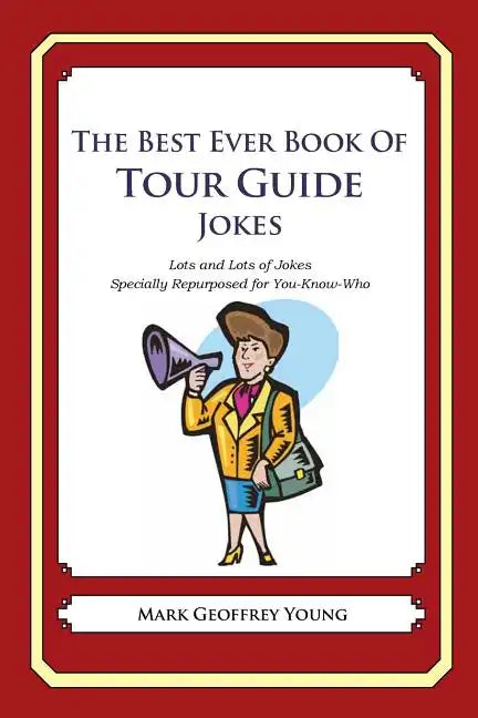 The Best Ever Book of Tour Guide Jokes: Lots and Lots of Jokes Specially Repurposed for You-Know-Who - Paperback
