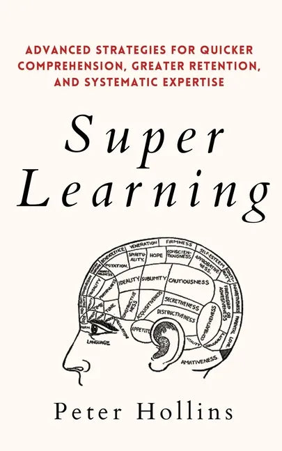 Super Learning: Advanced Strategies for Quicker Comprehension, Greater Retention, and Systematic Expertise - Paperback