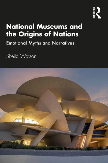 National Museums and the Origins of Nations: Emotional Myths and Narratives - Paperback