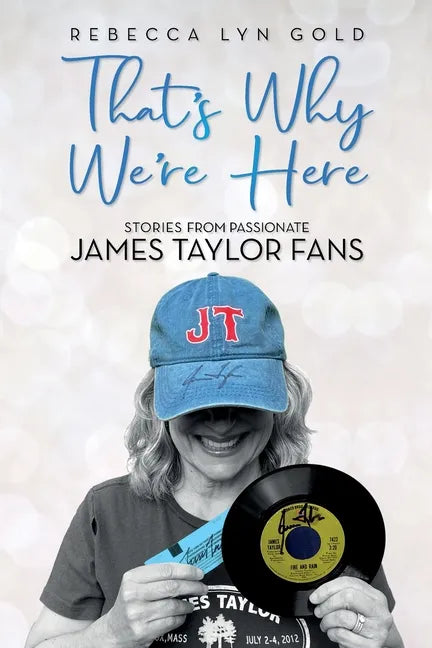 That's Why We're Here: Stories From Passionate James Taylor Fans - Paperback