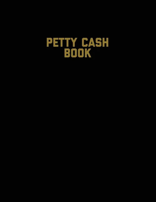 Petty Cash Book: Voucher Log, Balance Record, Keep Track Of Small Business Accounts & Personal Accounting Ledger, Expenses & Income Bookkeeping Journa - Paperback