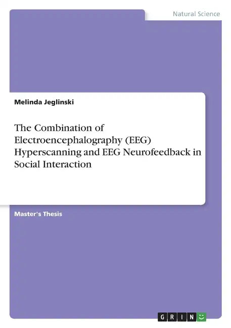 The Combination of Electroencephalography (EEG) Hyperscanning and EEG Neurofeedback in Social Interaction - Paperback