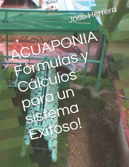 ACUAPONIA Fórmulas y Cálculos para un sistema Exitoso! - Paperback
