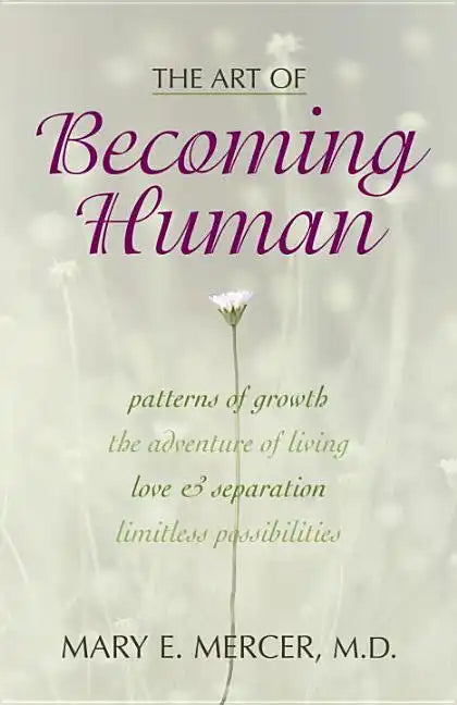 The Art of Becoming Human: Patterns of Growth, the Adventure of Living, Love & Separation, Limitless Possibilities - Paperback