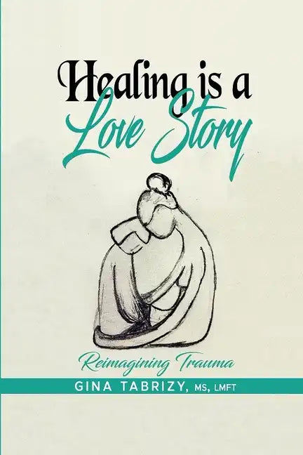 Healing Is A Love Story: Reimagining Trauma - Paperback