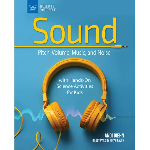 The Science of Sound: Pitch, Volume, Music, and Noise with Hands-On Science Activities for Kids - Paperback