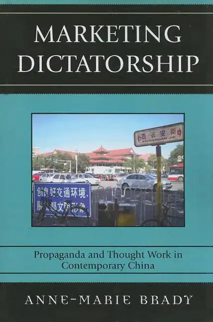 Marketing Dictatorship: Propaganda and Thought Work in Contemporary China - Paperback