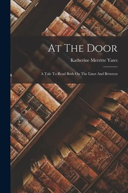 At The Door: A Tale To Read Both On The Lines And Between - Paperback
