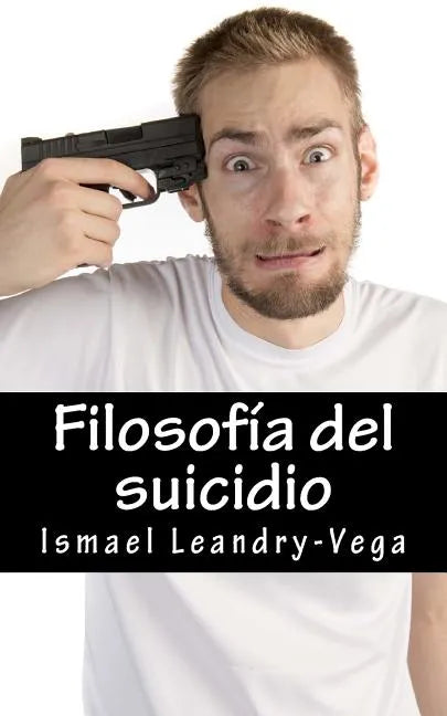 Filosofía del suicidio: El suicidio no es malo y es parte del señorío de cada ser humano sobre su efímera existencia - Paperback
